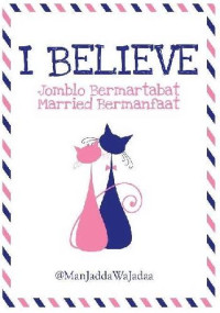 Image of I Believe: Jomblo Bermartabat, Married Bermanfaat.