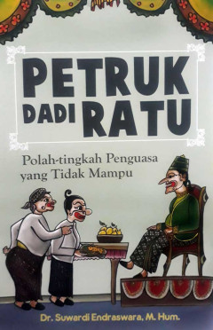 Cover of Petruk dadi ratu Polah-Tingkah Penguasa yang Tidak Mampu