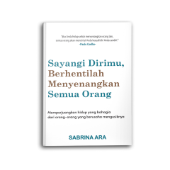 Cover of Sayangi Dirimu, Berhentilah Menyenangkan Semua Orang